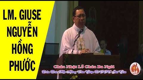 Bài giảng Chúa Ba Ngôi Năm B - Linh mục Giuse Nguyễn Hồng Phước