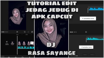 TUTORIAL EDIT VIDIO JEDAG JEDUG DI CAPCUT || DJ RASA SAYANGE || VIRAL TIKTOK