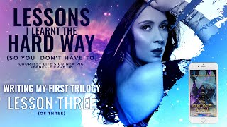WRITING MY FIRST TRILOGY - Lesson 3 (of 3) - Lessons I Learnt the HARD Way (so YOU don’t have to)