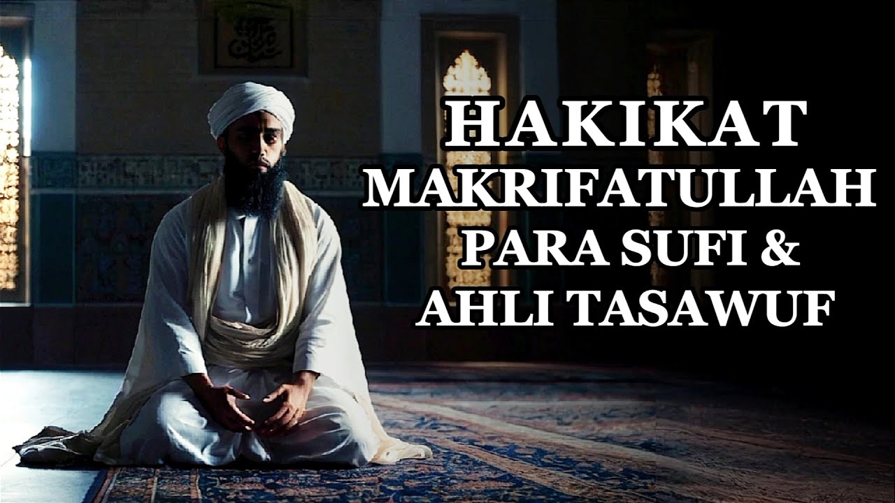 Makrifatullah: Perjalanan Spiritual Sufi Tasawuf Mendalam Menemukan Hakikat Allah - Ruang Sufi