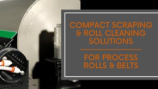 Compact Scraping & Roll Cleaning Solutions for Process Rolls & Belts