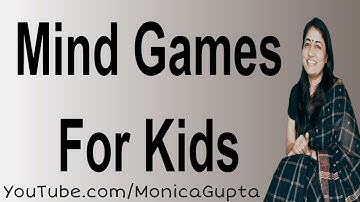 Mind Games for Kids - Games for Kids - Parenting Tips - Monica Gupta