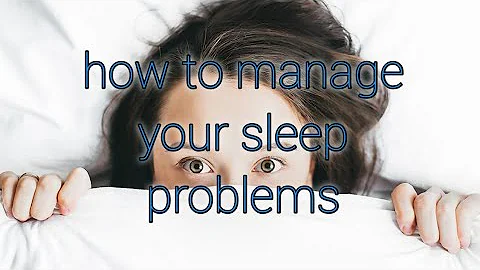 How To Manage Your Sleep Problems