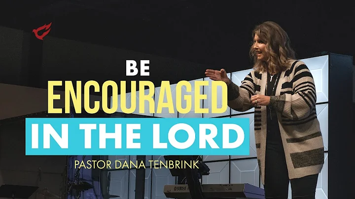Be Encouraged In The Lord | Pastor Dana TenBrink |...