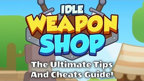 Idle Weapon Shop: Walkthrough, Tips, Cheats, and Strategy Guide!