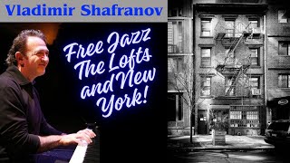 Free Jazz Was Free, the Lofts and New York! With Vladimir Shafranov