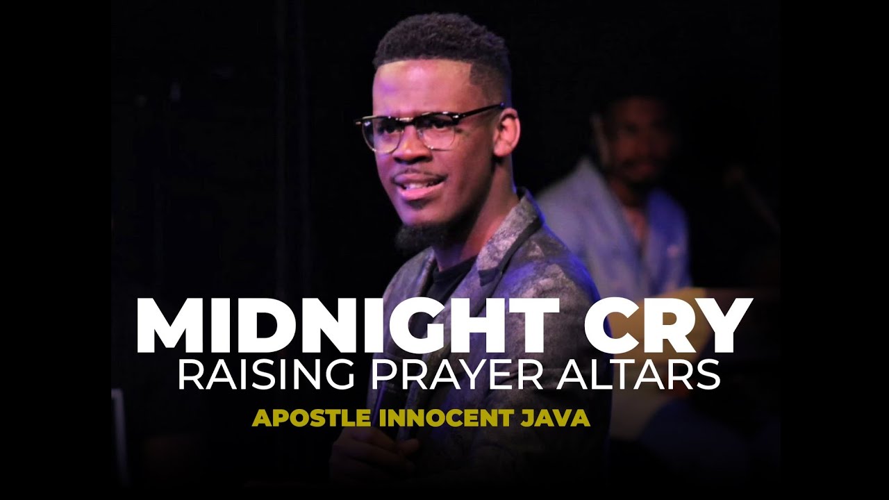 MIDNIGHT CRY: RAISING PRAYER ALTARS || APOSTLE INNOCENT JAVA - YouTube