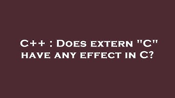 C++ : Does extern "C" have any effect in C?