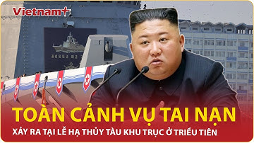 Toàn cảnh vụ tai nạn nghiêm trọng xảy ra tại Triều Tiên trong lễ hạ thủy tàu khu trục 5000 tấn | VNP