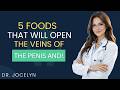 5 Foods That Will Open the Veins of the Penis and… | Dr. Jocelyn