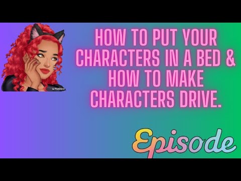 How To Put Your Character In A Bed x How To Make Your Episode Characters Drive. | Episode |