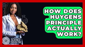 How Does Huygens Principle Actually Work? - Science Through Time