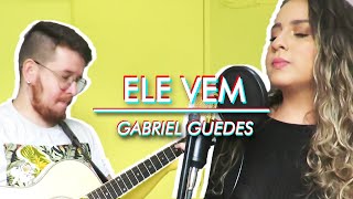 Ele Vem - Gabriel Guedes | Cover Carol Coelho