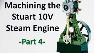 Machining the Stuart 10V Steam Engine Castings - Part 4