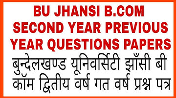 BU JHANSI B.COM SECOND YEAR PREVIOUS YEAR QUESTIONS PAPERS | BU JHANSI B.COM 2ND YEAR EXAM PAPERS