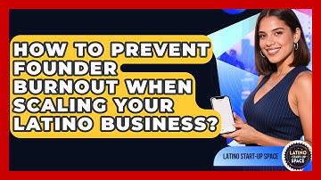 How To Prevent Founder Burnout When Scaling Your Latino Business? - Latino Start Up Space