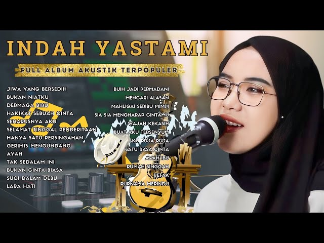 INDAH YASTAMI | JIWA YANG BERSEDIH HANYA SATU PERSINGGAHAN SATU RASA CINTA | FULL ALBUM AKUSTIK class=