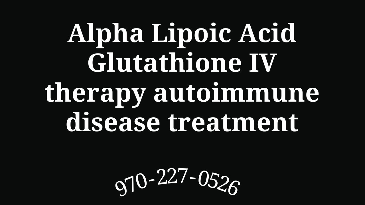 Alpha Lipoic Acid Glutathione IV therapy autoimmune disease Loveland