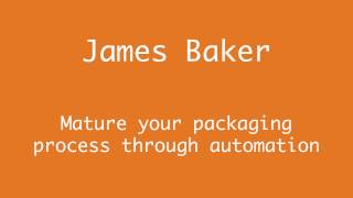 AppManagEvent 2016: Mature your packaging process through automation - James Baker
