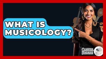 What Is Musicology? - Classical Serenade