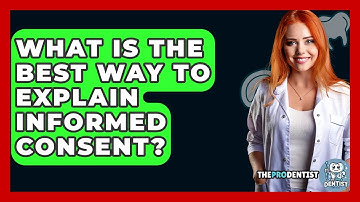 What Is The Best Way To Explain Informed Consent? - The Pro Dentist