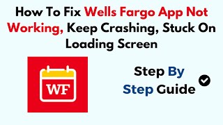 How To Fix Wells Fargo App Not Working, Keep Crashing, Stuck On Loading Screen