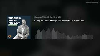 Seeing the Forest Through the Trees with Dr. Kevin Chan News