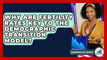 Why Are Fertility Rates Key To The Demographic Transition Model? - Demographic Data Answers