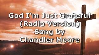 God I'm Just Grateful (Radio Version) - Chandler Moore | Lyric Video