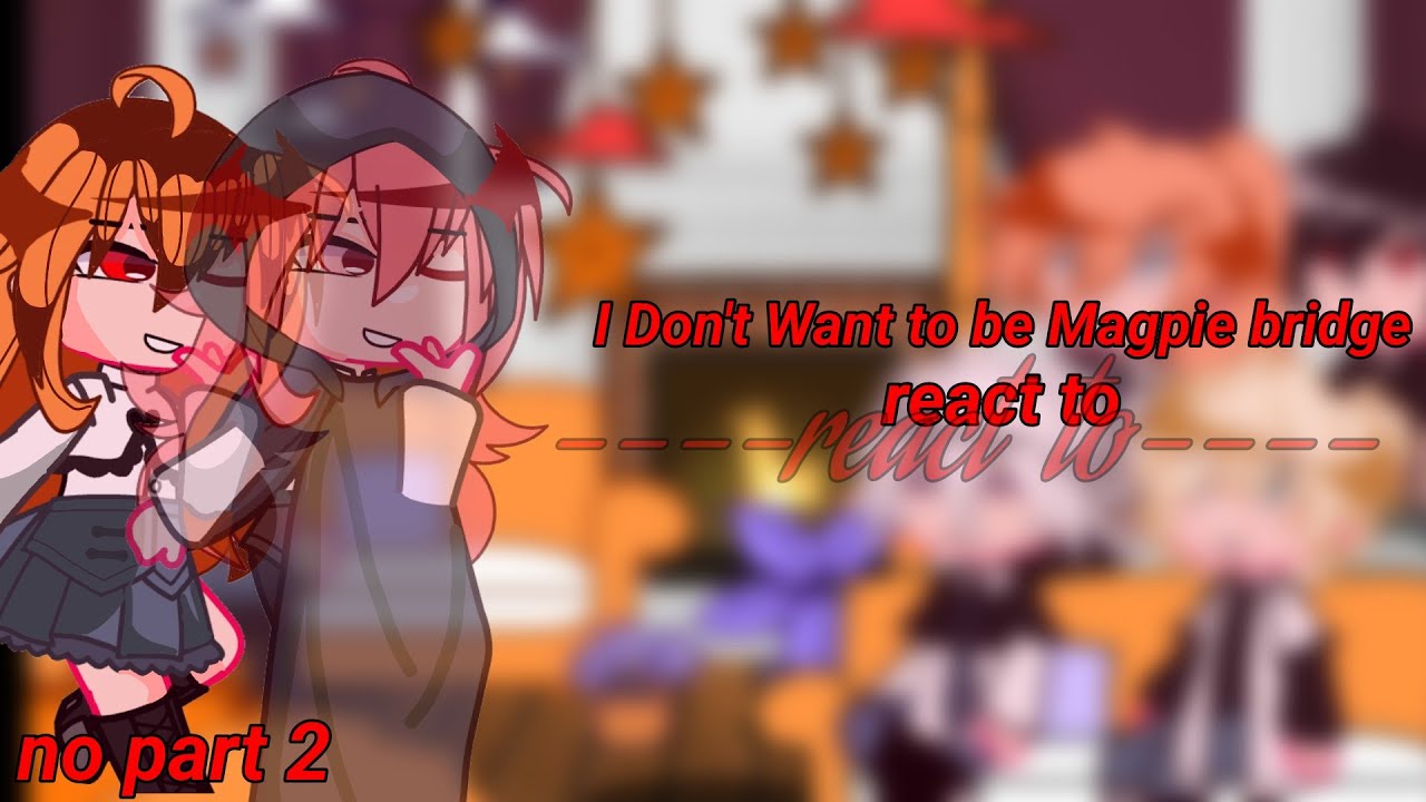 I Don't Want to be magpie bridge react to|#kinemaster #manhwa #capcut #reaction #edit #gachaclub