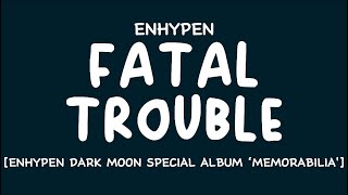 [LYRICS\/가사] ENHYPEN (엔하이픈) - Fatal Trouble [DARK MOON SPECIAL ALBUM 'MEMORABILIA']