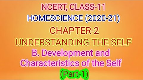 UNDERSTANDING THE SELF _(B). DEVELOPMENT AND CHARACTERISTICS OF THE SELF (Part-1), CLASS-11_H.Sci.
