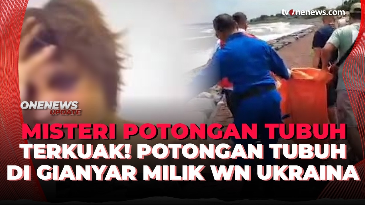 Polisi Ungkap DNA Potongan Tubuh di Gianyar, Ternyata Milik WN Ukraina yang Diculik | OneNews Update