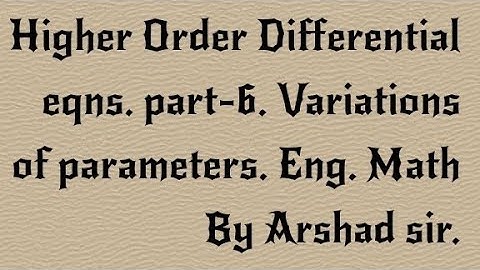 Higher order differential eqn.part-6 Engineering maths. ( variation of parameters ). M1. M2. Arshad.