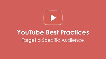 YouTube Best Practices: Target A Specific Audience