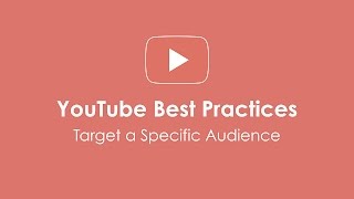 YouTube Best Practices: Target A Specific Audience