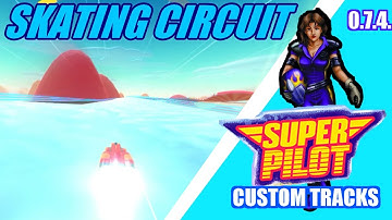 Super Pilot Custom Tracks (0.7.4.): Skating Circuit