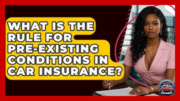 What Is The Rule For Pre-existing Conditions In Car Insurance? - Auto Coverage Explained