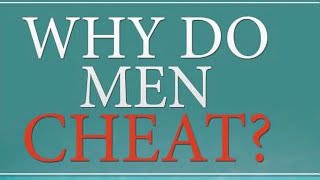 Why do Men Cheat?