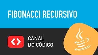 Fibonacci Recursivo em Java - Canal do Código