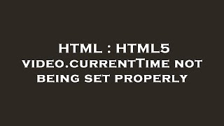 Celebrity HTML : HTML5 video.currentTime not being set properly Wealth