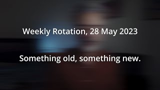 Weekly Rotation, 28/5/2023