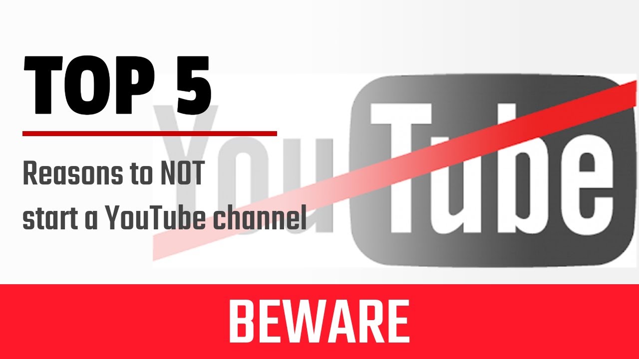 5 Reasons NOT to start a YouTube channel - YouTube