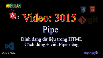 3015 - Angular 12 - Pipe - Định dạng dữ liệu trong HTML. Cách dùng + viết Pipe riêng
