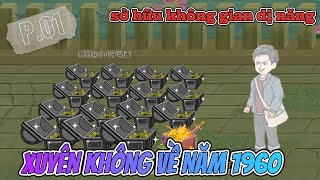 [Full Phần 01] Xuyên Không Về Năm 1960 - Sở  Hữu Không Gian Dị Năng
