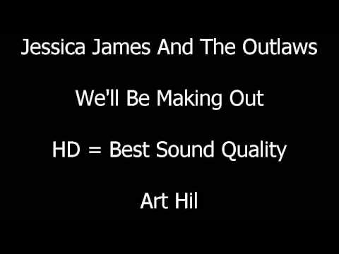 Jessica James And The Outlaws - We'll Be Making Out
