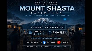 Encounters Chasing the Unknown Mount Shasta Expedition (August 9-15, 2026) | Register Now!