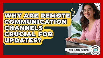 Why Are Remote Communication Channels Crucial For Updates? - Guide To Work From Home
