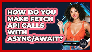 How Do You Make Fetch API Calls With Async/await? - JavaScript Toolkit