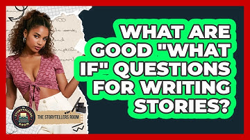 What Are Good "What If" Questions For Writing Stories?